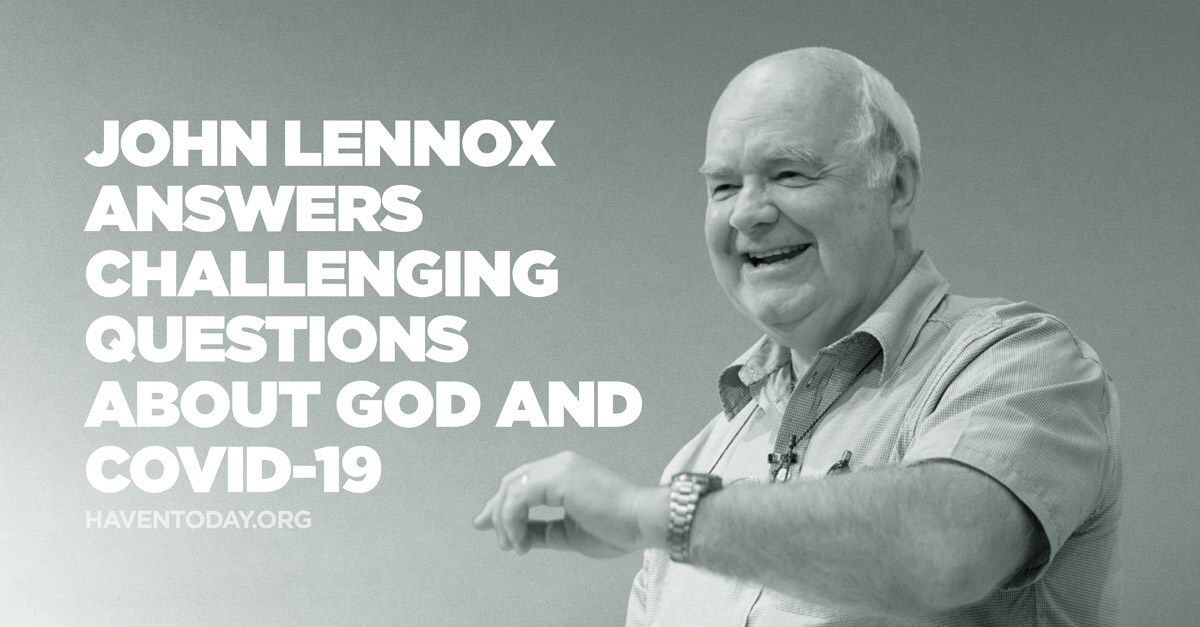 John Lennox Answers Challenging Questions About God and COVID-19
